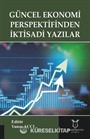 Güncel Ekonomi Perspektifinden İktisadi Yazılar