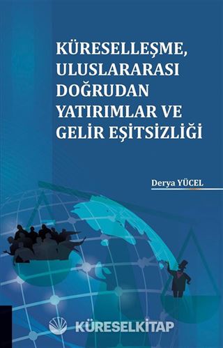 Küreselleşme Uluslararası Doğrudan Yatırımlar ve Gelir Eşitsizliği