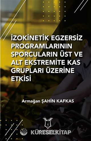 İzokinetik Egzersiz Programlarının Sporcuların Üst ve Alt Ekstremite Kas Grupları Üzerine Etkisi