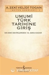 Umumi Türk Tarihine Giriş: En Eski Devirlerden 16. Asra Kadar