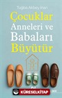 Çocuklar Anneleri ve Babaları Büyütür