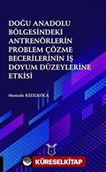 Doğu Anadolu Bölgesindeki Antrenörlerin Problem Çözme Becerilerinin İş Doyum Düzeylerine Etkisi