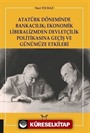 Atatürk Döneminde Bankacılık; Ekonomik Liberalizmden Devletçilik Politikasına Geçiş ve Günümüze Etkileri