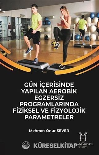 Gün İçerisinde Yapılan Aerobik Egzersiz Programlarında Fiziksel ve Fizyolojik Parametreler