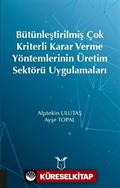 Bütünleştirilmiş Çok Kriterli Karar Verme Yöntemlerinin Üretim Sektörü Uygulamaları