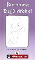 Burnuma Değdirirdim