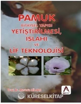 Pamuk: Bitkisel Yapısı, Yetiştirilmesi, Islahı ve Lif Teknolojisi
