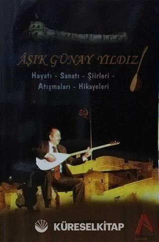 Aşık Günay Yıldız Hayatı, Sanatı, Şiirleri, Atışmaları, Hikayeleri