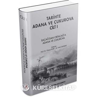 Tarihte Adana ve Çukurova Cilt:1 - İlkçağ'dan Orta Çağ'a Adana ve Çukurova