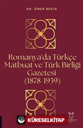 Romanya'da Türkçe Matbuat ve Türk Birliği Gazetesi (1878-1939)