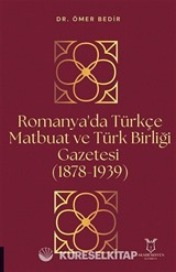 Romanya'da Türkçe Matbuat ve Türk Birliği Gazetesi (1878-1939)