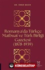 Romanya'da Türkçe Matbuat ve Türk Birliği Gazetesi (1878-1939)