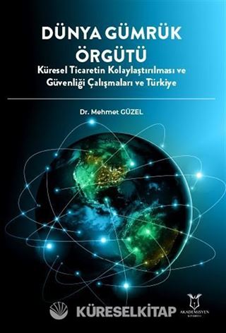 Dünya Gümrük Örgütü Küresel Ticaretin Kolaylaştırılması ve Güvenliği Çalışmaları ve Türkiye