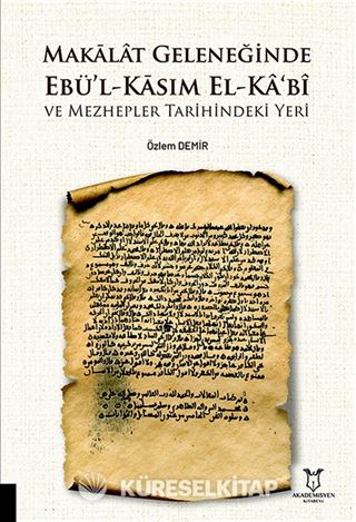 Makalat Geleneğinde Ebü'l-Kasım El-Ka'bî ve Mezhepler Tarihindeki Yeri