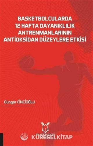 Basketbolcularda 12 Hafta Dayanıklılık Antrenmanlarının Antioksidan Düzeylere Etkisi