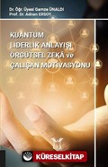 Kuantum Liderlik Anlayışı Örgütsel Zeka ve Çalışan Motivasyonu