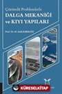 Çözümlü Problemlerle Dalga Mekaniği ve Kıyı Yapıları