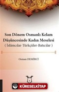 Son Dönem Osmanlı Kelam Düşüncesinde Kadın Meselesi (İslamcılar-Türkçüler-Batıcılar)