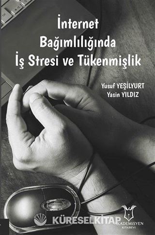 İnternet Bağımlılığında İş Stresi ve Tükenmişlik