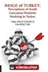Image of Turkey: Perceptions of South Caucasian Students Studying in Turkey