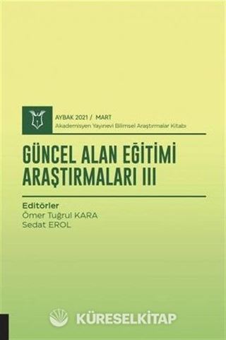 Güncel Alan Eğitimi Araştırmaları III (AYBAK 2021 Mart)