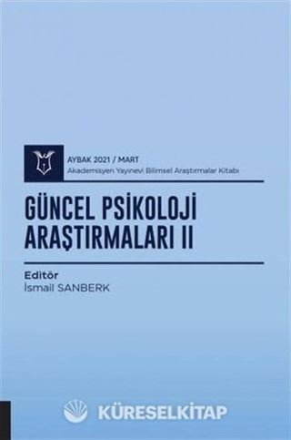 Güncel Psikoloji Araştırmaları II (AYBAK 2021 Mart)