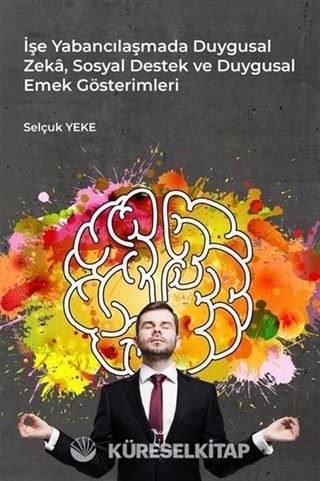 İşe Yabancılaşmada Duygusal Zeka, Sosyal Destek ve Duygusal Emek Gösterimleri