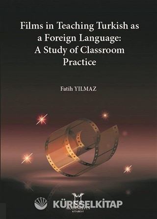 Films in Teaching Turkish as A Foreign Language: A Study of Classroom Practice
