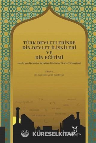 Türk Devletlerinde Din-Devlet İlişkileri ve Din Eğitimi