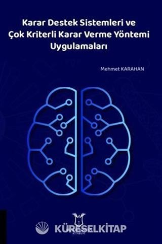 Karar Destek Sistemleri ve Çok Kriterli Karar Verme Yöntemi Uygulamaları