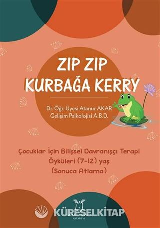 Zıp Zıp Kurbağa Kerry - Çocuklar İçin Bilişsel Davranışçı Terapi Öyküleri (7-12) Yaş (Sonuca Atlama)