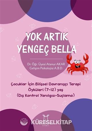 Yok Artık Yengeç Bella - Çocuklar İçin Bilişsel Davranışçı Terapi Öyküleri (7-12) Yaş (Dış Kontrol Yanılgısı-Suçlama)