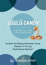Süslü Candy - Çocuklar İçin Bilişsel Davranışçı Terapi Öyküleri (7-12) Yaş (Siyah Beyaz Düşünce)