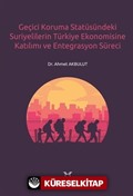 Geçici Koruma Statüsündeki Suriyelilerin Türkiye Ekonomisine Katılımı ve Entegrasyon Süreci