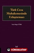 Türk Ceza Muhakemesinde Uzlaştırmacı