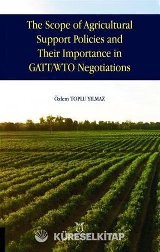 The Scope of Agricultural Support Policies and Their Importance in GATT/ WTO Negotiations