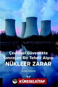 Çevresel Güvenlikte Sınıraşan Bir Tehdit Algısı: Nükleer Zarar