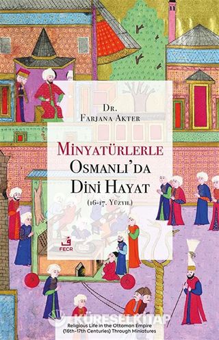 Minyatürlerle Osmanlı'da Dini Hayat (16-17. Yüzyıl)