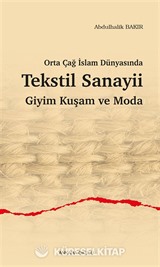 Orta Çağ İslam Dünyasında Tekstil Sanayii Giyim Kuşam ve Moda
