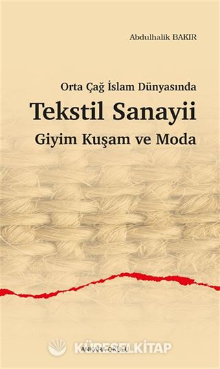 Orta Çağ İslam Dünyasında Tekstil Sanayii Giyim Kuşam ve Moda