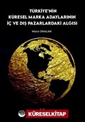 Türkiye'nin Küresel Marka Adaylarının İç ve Dış Pazarlardaki Algısı