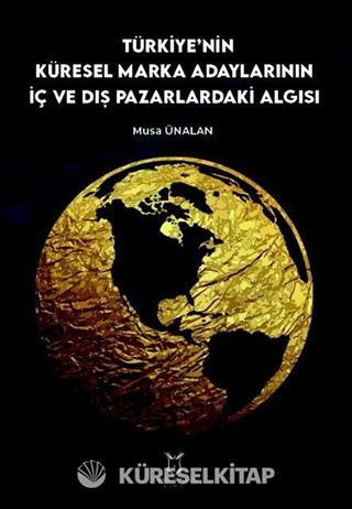 Türkiye'nin Küresel Marka Adaylarının İç ve Dış Pazarlardaki Algısı
