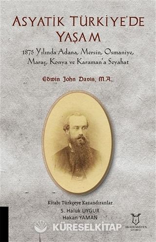 Asyatik Türkiye'de Yaşam - 1875 Yılında Adana, Mersin, Osmaniye, Maraş, Konya Ve Karaman'a Seyahat