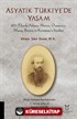 Asyatik Türkiye'de Yaşam - 1875 Yılında Adana, Mersin, Osmaniye, Maraş, Konya Ve Karaman'a Seyahat