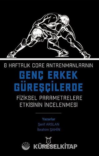 8 Haftalık Core Antrenmanlarının Genç Erkek Güreşçilerde Fiziksel Parametrelere Etkisinin İncelenmesi