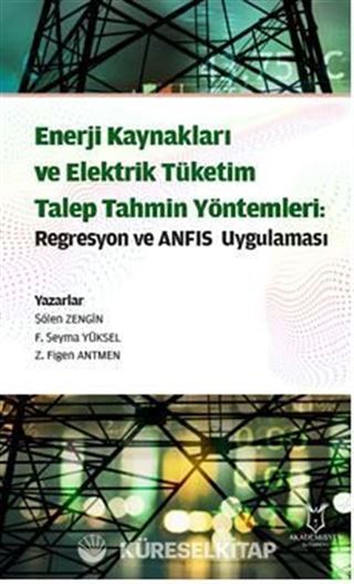 Enerji Kaynakları ve Elektrik Tüketim TalepTahmin Yöntemleri: Regresyon ve ANFIS Uygulaması