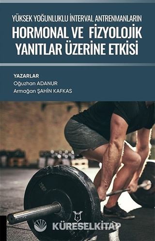 Yüksek Yoğunluklu İnterval Antrenmanların Hormonal ve Fizyolojik Yanıtlar Üzerine Etkisi