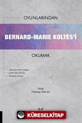 Oyunlarından Bernard-Marie Koltes'i Okumak