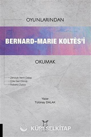 Oyunlarından Bernard-Marie Koltes'i Okumak