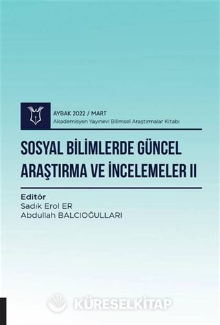 Sosyal Bilimlerde Güncel Araştırma ve İncelemeler II ( AYBAK 2022 Mart )
